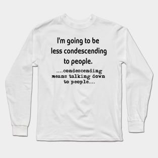 Condescending Long Sleeve T-Shirt